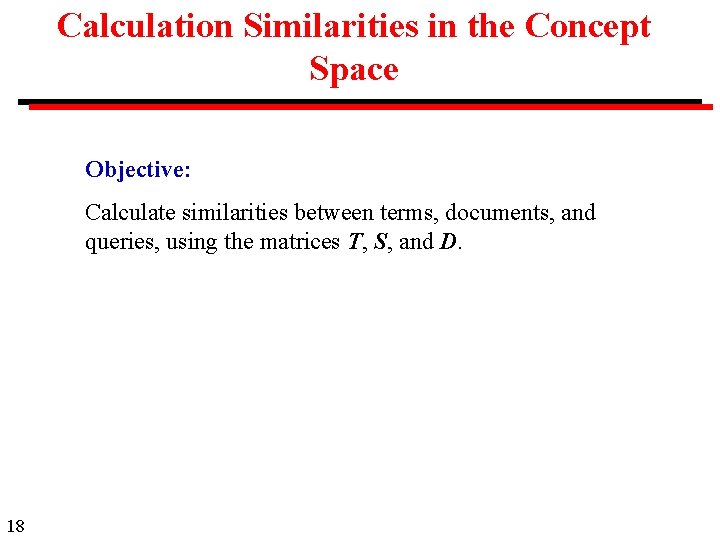 Calculation Similarities in the Concept Space Objective: Calculate similarities between terms, documents, and queries,