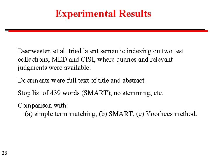 Experimental Results Deerwester, et al. tried latent semantic indexing on two test collections, MED