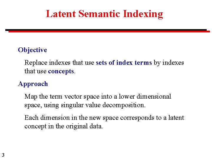 Latent Semantic Indexing Objective Replace indexes that use sets of index terms by indexes