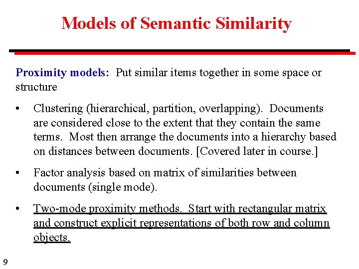 Models of Semantic Similarity Proximity models: Put similar items together in some space or