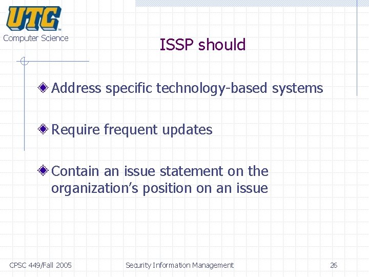 Computer Science ISSP should Address specific technology-based systems Require frequent updates Contain an issue Computer Science ISSP should Address specific technology-based systems Require frequent updates Contain an issue