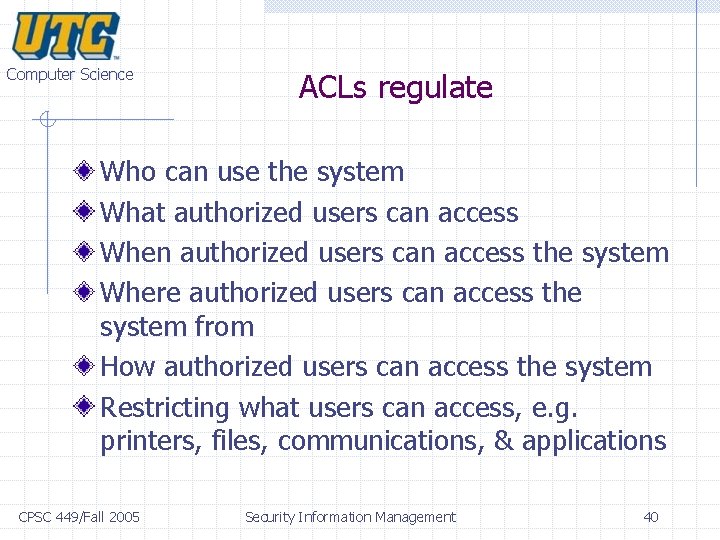 Computer Science ACLs regulate Who can use the system What authorized users can access Computer Science ACLs regulate Who can use the system What authorized users can access