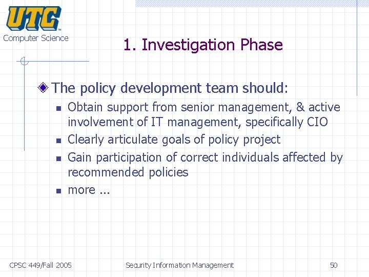 Computer Science 1. Investigation Phase The policy development team should: n n Obtain support Computer Science 1. Investigation Phase The policy development team should: n n Obtain support