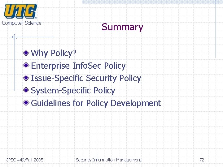 Computer Science Summary Why Policy? Enterprise Info. Sec Policy Issue-Specific Security Policy System-Specific Policy Computer Science Summary Why Policy? Enterprise Info. Sec Policy Issue-Specific Security Policy System-Specific Policy
