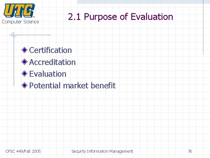 Computer Science 2. 1 Purpose of Evaluation Certification Accreditation Evaluation Potential market benefit CPSC Computer Science 2. 1 Purpose of Evaluation Certification Accreditation Evaluation Potential market benefit CPSC