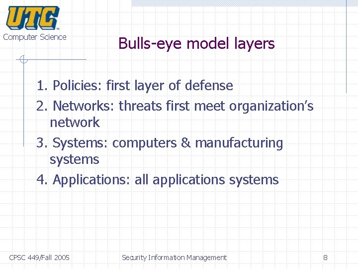 Computer Science Bulls-eye model layers 1. Policies: first layer of defense 2. Networks: threats Computer Science Bulls-eye model layers 1. Policies: first layer of defense 2. Networks: threats