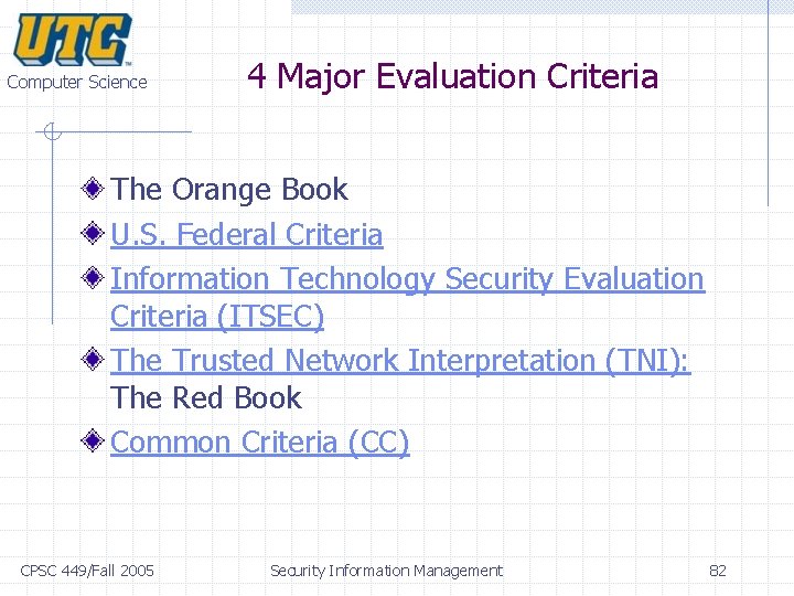 Computer Science 4 Major Evaluation Criteria The Orange Book U. S. Federal Criteria Information Computer Science 4 Major Evaluation Criteria The Orange Book U. S. Federal Criteria Information