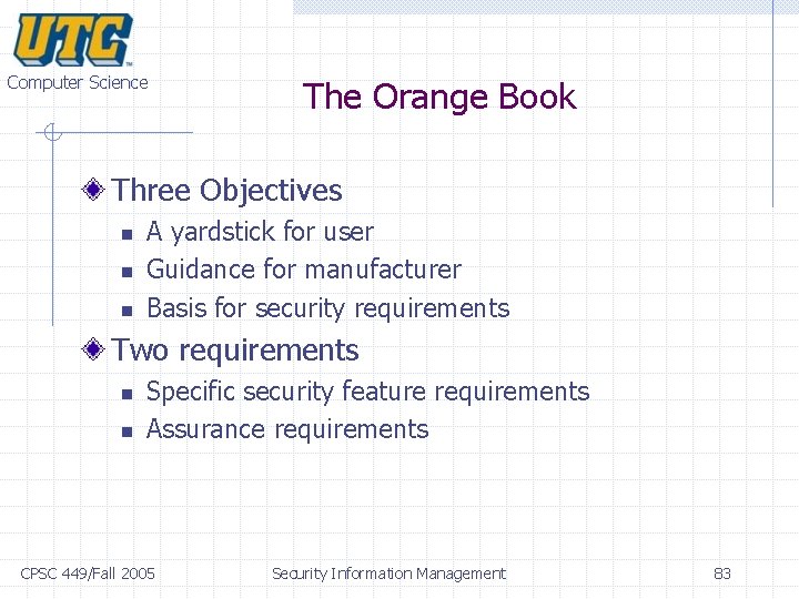Computer Science The Orange Book Three Objectives n n n A yardstick for user Computer Science The Orange Book Three Objectives n n n A yardstick for user
