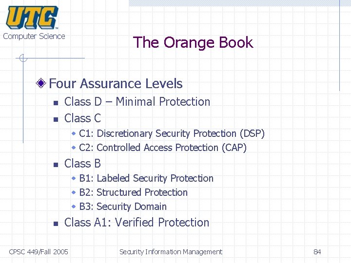 Computer Science The Orange Book Four Assurance Levels n n Class D – Minimal Computer Science The Orange Book Four Assurance Levels n n Class D – Minimal