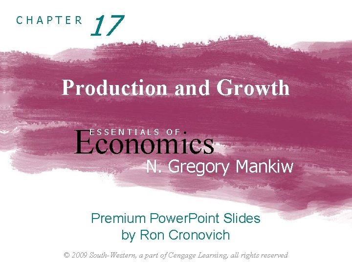 CHAPTER 17 Production and Growth Economics ESSENTIALS OF N. Gregory Mankiw Premium Power. Point CHAPTER 17 Production and Growth Economics ESSENTIALS OF N. Gregory Mankiw Premium Power. Point