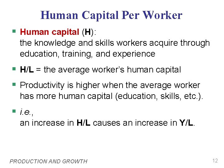 Human Capital Per Worker § Human capital (H): the knowledge and skills workers acquire