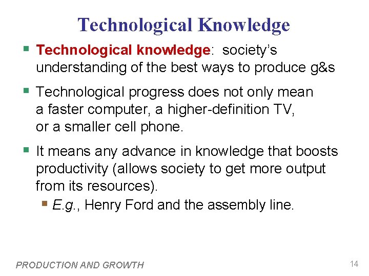 Technological Knowledge § Technological knowledge: society’s understanding of the best ways to produce g&s