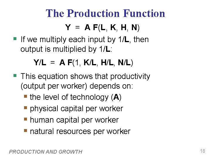 The Production Function Y = A F(L, K, H, N) § If we multiply