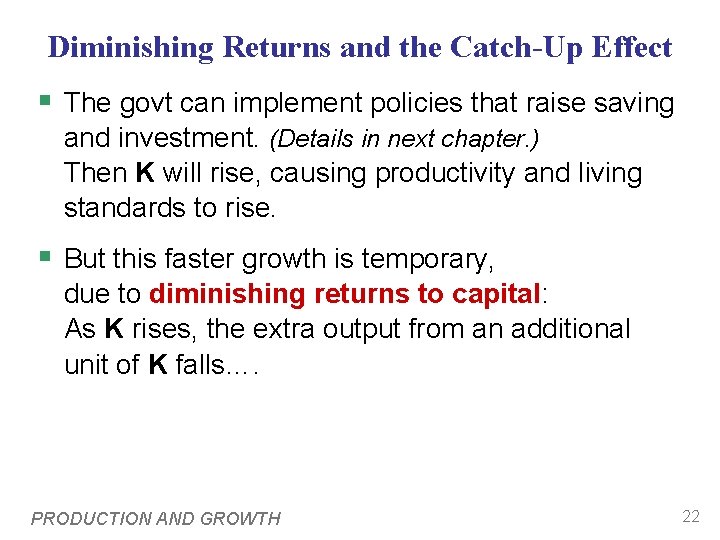 Diminishing Returns and the Catch-Up Effect § The govt can implement policies that raise Diminishing Returns and the Catch-Up Effect § The govt can implement policies that raise