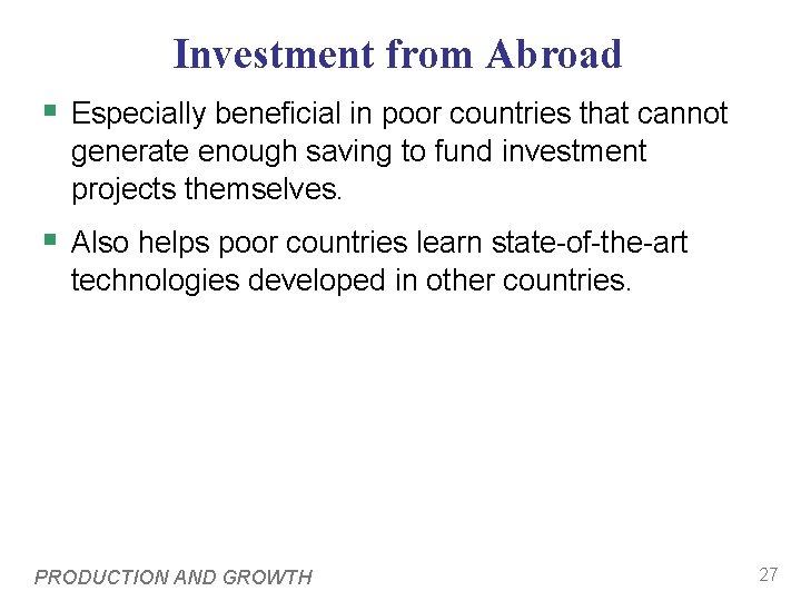 Investment from Abroad § Especially beneficial in poor countries that cannot generate enough saving