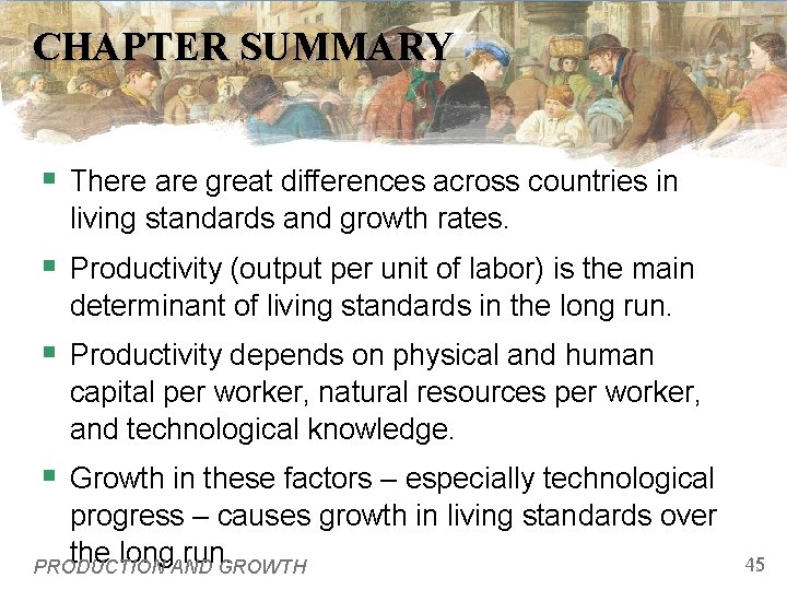 CHAPTER SUMMARY § There are great differences across countries in living standards and growth