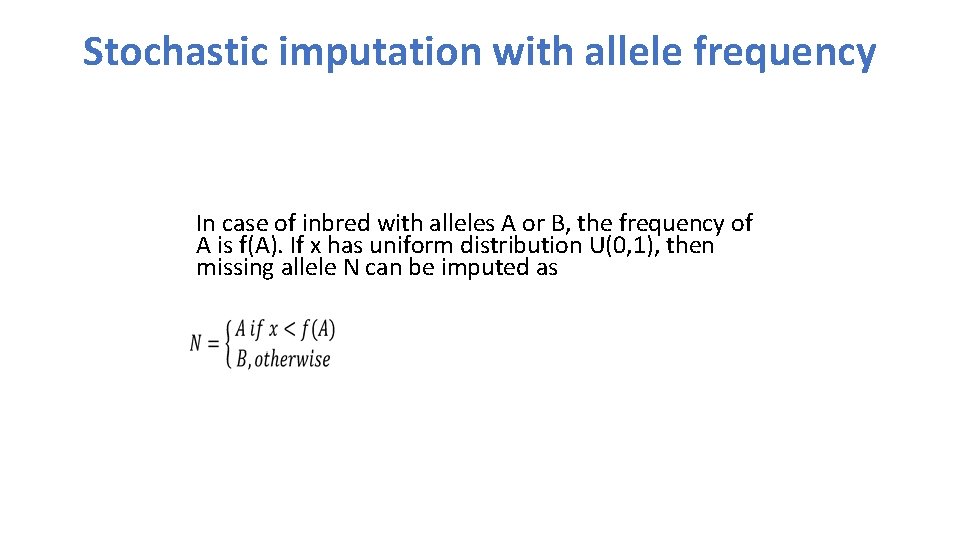 Stochastic imputation with allele frequency In case of inbred with alleles A or B,