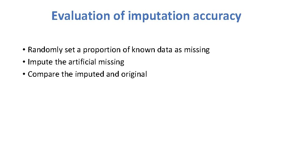 Evaluation of imputation accuracy • Randomly set a proportion of known data as missing