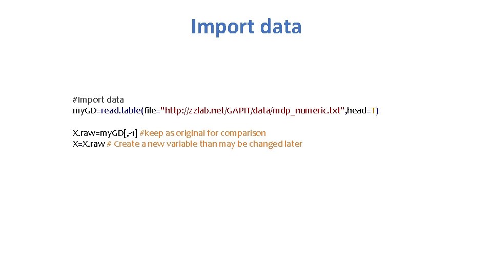 Import data #Import data my. GD=read. table(file="http: //zzlab. net/GAPIT/data/mdp_numeric. txt", head=T) X. raw=my. GD[,