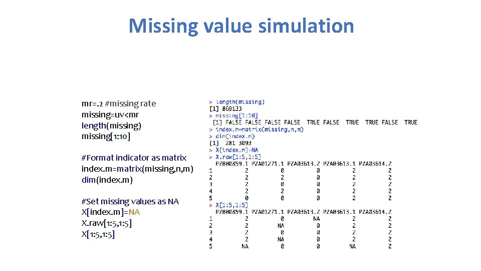 Missing value simulation mr=. 2 #missing rate missing=uv<mr length(missing) missing[1: 10] #Format indicator as