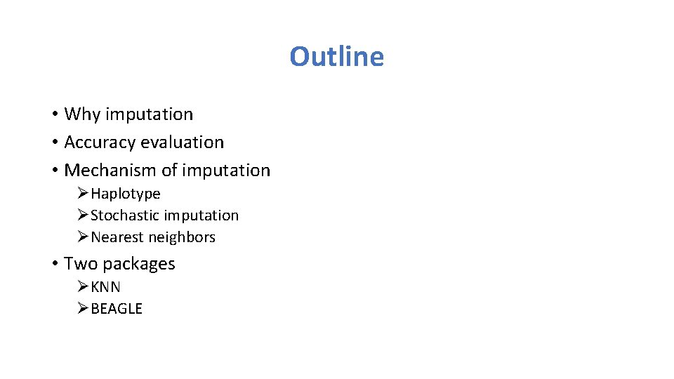 Outline • Why imputation • Accuracy evaluation • Mechanism of imputation ØHaplotype ØStochastic imputation