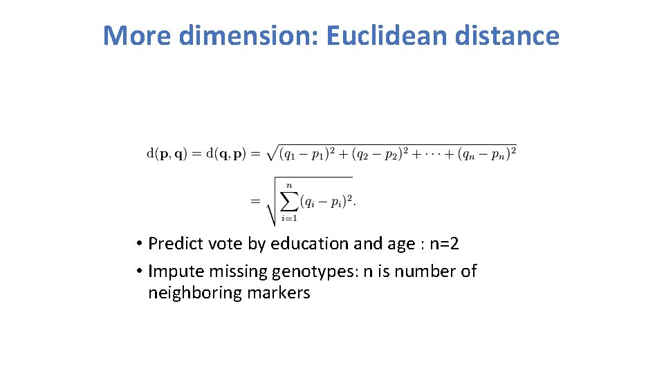 More dimension: Euclidean distance • Predict vote by education and age : n=2 •