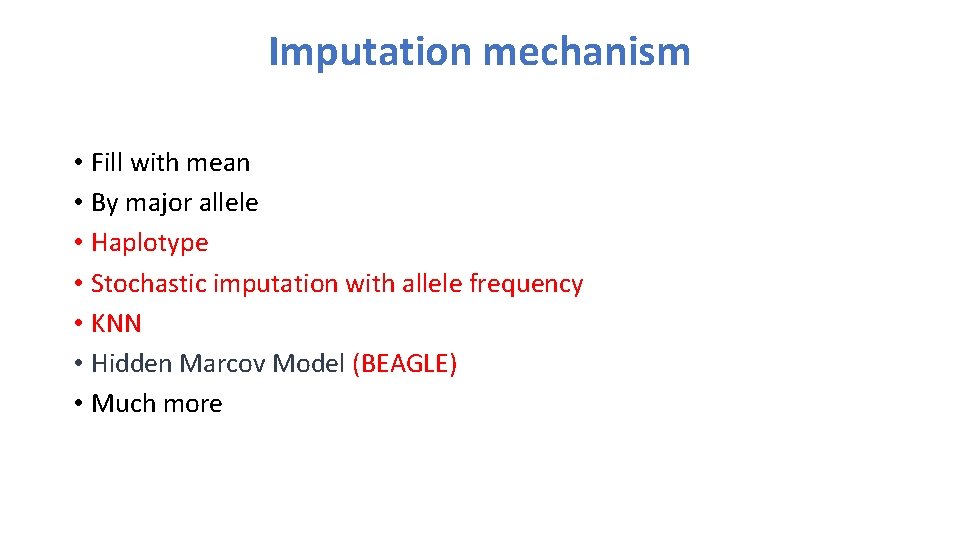 Imputation mechanism • Fill with mean • By major allele • Haplotype • Stochastic