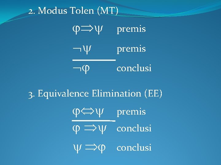 2. Modus Tolen (MT) premis conclusi 3. Equivalence Elimination (EE) premis conclusi 