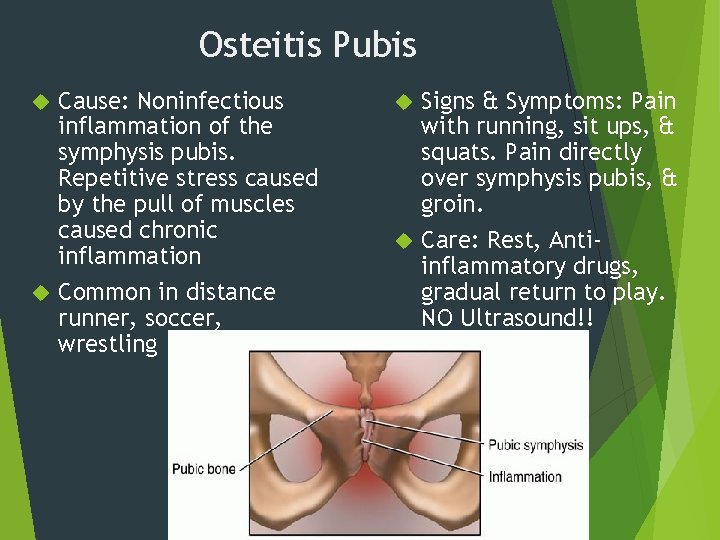 Osteitis Pubis Cause: Noninfectious inflammation of the symphysis pubis. Repetitive stress caused by the