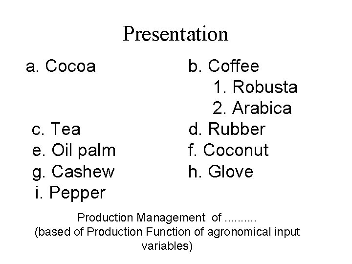 Presentation a. Cocoa c. Tea e. Oil palm g. Cashew i. Pepper b. Coffee