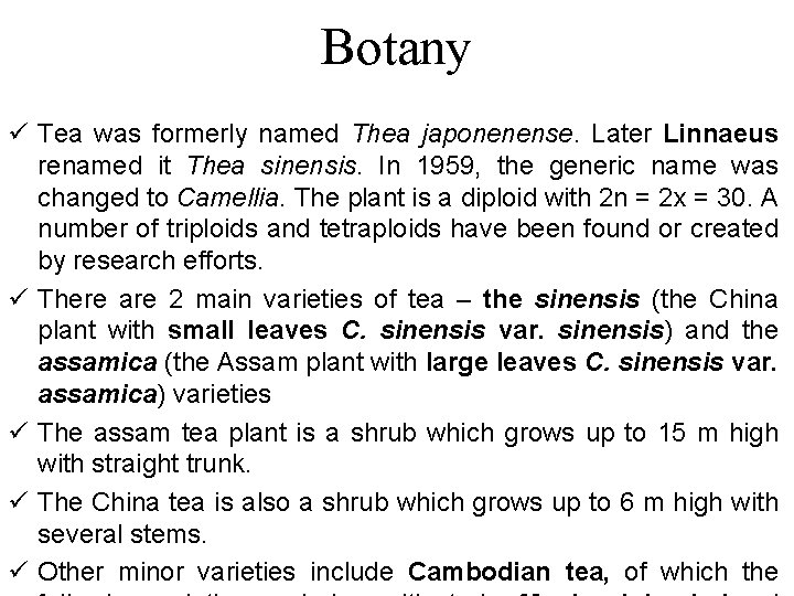 Botany ü Tea was formerly named Thea japonenense. Later Linnaeus renamed it Thea sinensis.