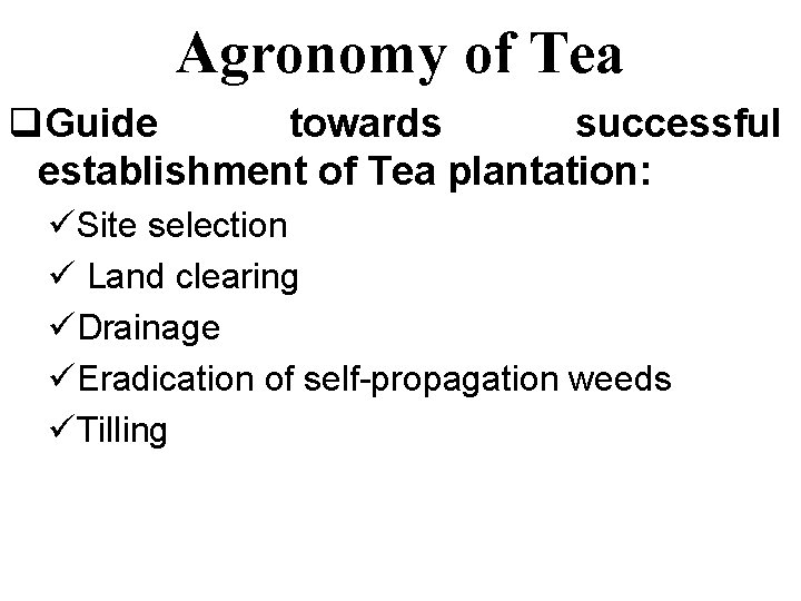 Agronomy of Tea q. Guide towards successful establishment of Tea plantation: üSite selection ü