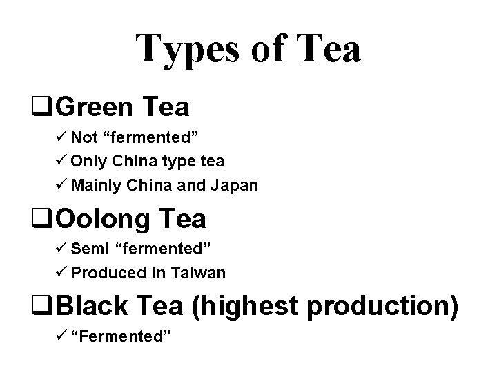 Types of Tea q. Green Tea ü Not “fermented” ü Only China type tea