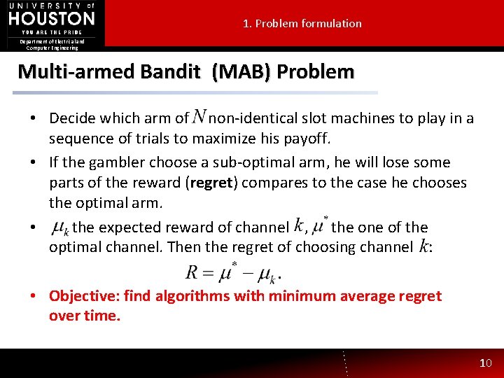 1. Problem formulation Department of Electrical and Computer Engineering Multi-armed Bandit (MAB) Problem •