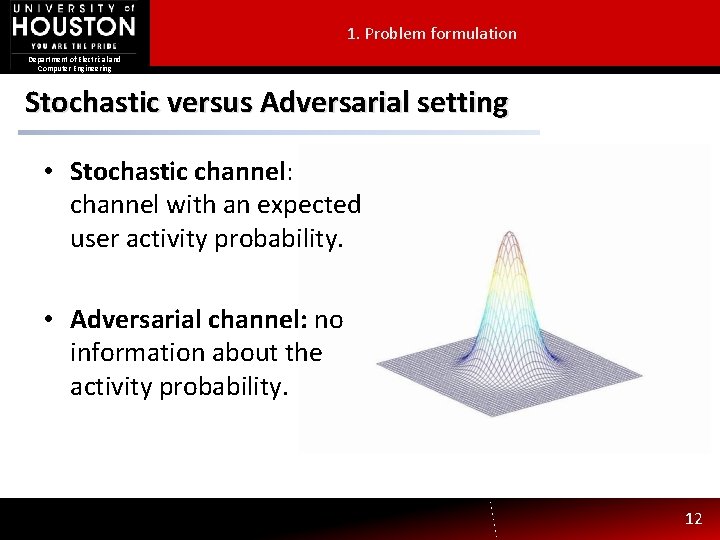 1. Problem formulation Department of Electrical and Computer Engineering Stochastic versus Adversarial setting •