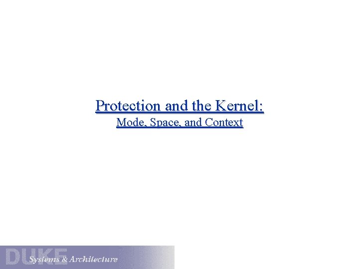 Protection and the Kernel: Mode, Space, and Context 