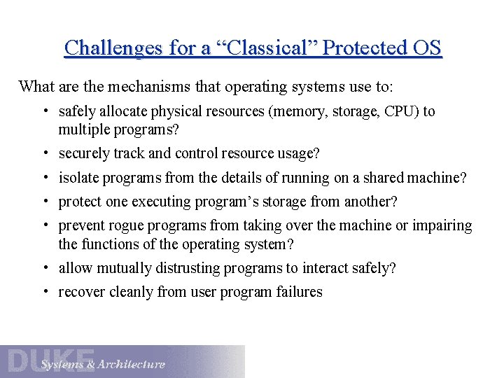 Challenges for a “Classical” Protected OS What are the mechanisms that operating systems use