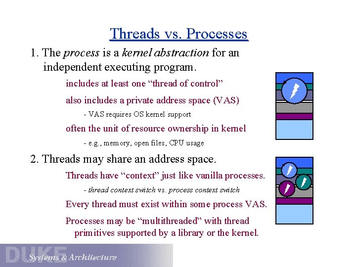 Threads vs. Processes 1. The process is a kernel abstraction for an independent executing