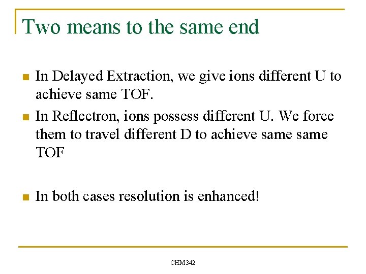 Two means to the same end n In Delayed Extraction, we give ions different