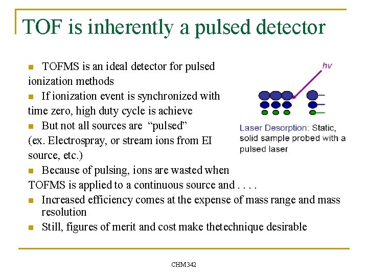 TOF is inherently a pulsed detector TOFMS is an ideal detector for pulsed ionization
