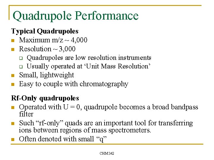 Quadrupole Performance Typical Quadrupoles n Maximum m/z ~ 4, 000 n Resolution ~ 3,