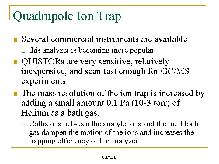 Quadrupole Ion Trap n Several commercial instruments are available q n n this analyzer