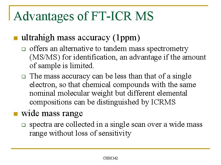 Advantages of FT-ICR MS n ultrahigh mass accuracy (1 ppm) q q n offers