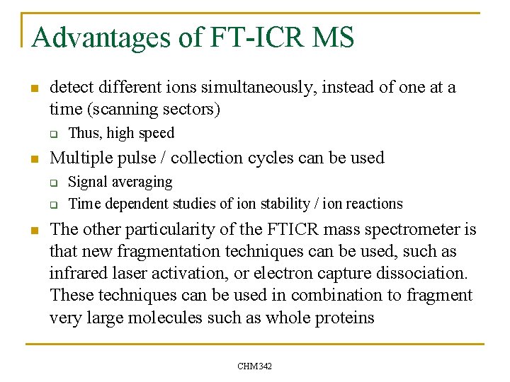 Advantages of FT-ICR MS n detect different ions simultaneously, instead of one at a