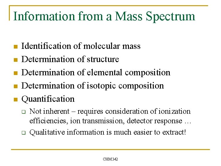 Information from a Mass Spectrum n n n Identification of molecular mass Determination of