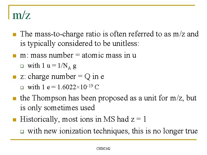 m/z n n The mass-to-charge ratio is often referred to as m/z and is