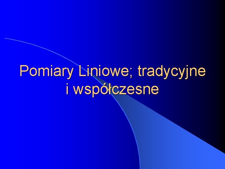 Pomiary Liniowe; tradycyjne i współczesne 