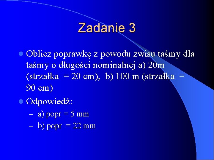 Zadanie 3 l Oblicz poprawkę z powodu zwisu taśmy dla taśmy o długości nominalnej