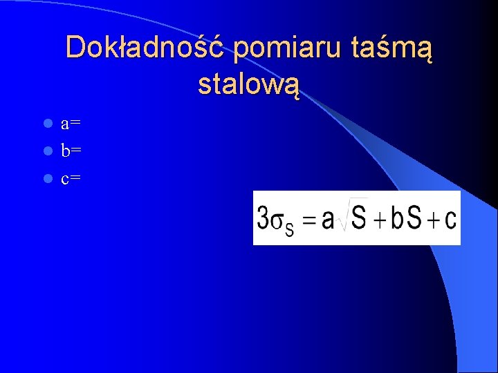 Dokładność pomiaru taśmą stalową a= l b= l c= l 