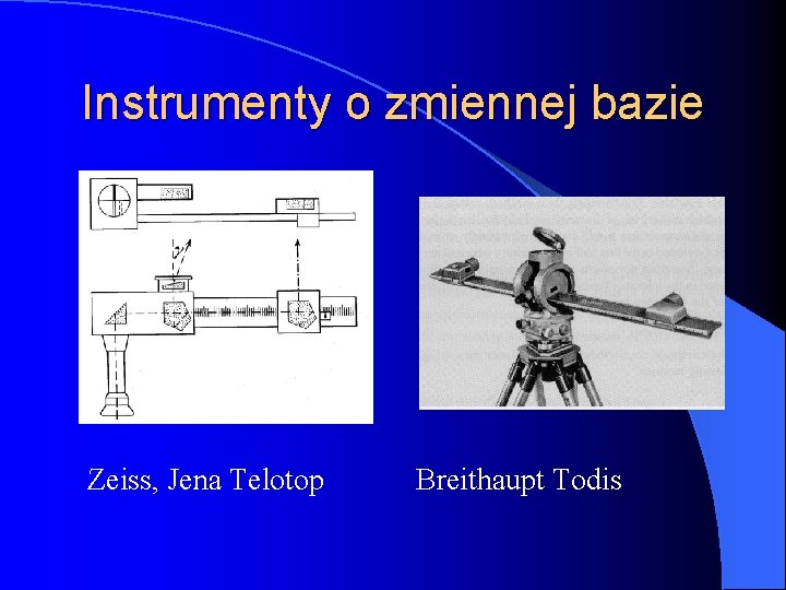 Instrumenty o zmiennej bazie Zeiss, Jena Telotop Breithaupt Todis 
